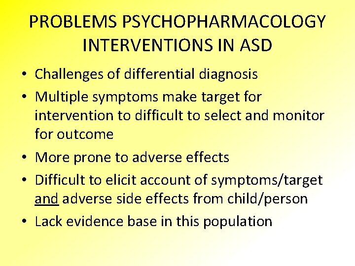 PROBLEMS PSYCHOPHARMACOLOGY INTERVENTIONS IN ASD • Challenges of differential diagnosis • Multiple symptoms make