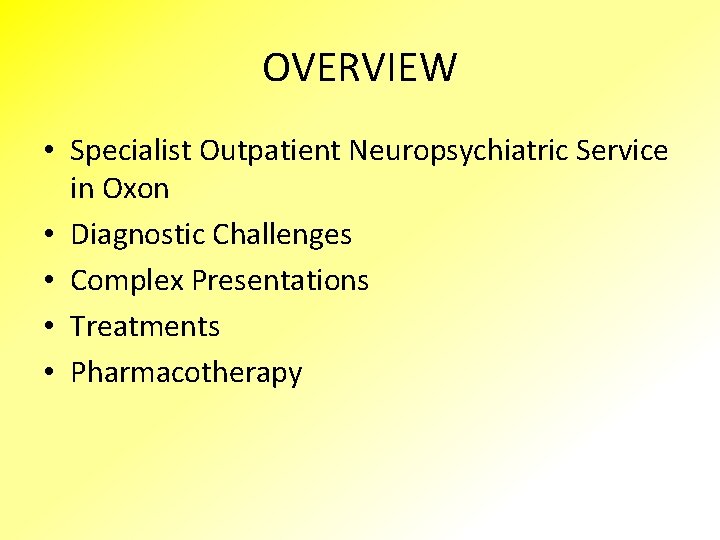 OVERVIEW • Specialist Outpatient Neuropsychiatric Service in Oxon • Diagnostic Challenges • Complex Presentations