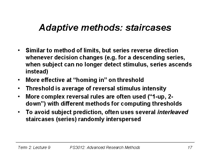 Adaptive methods: staircases • Similar to method of limits, but series reverse direction whenever