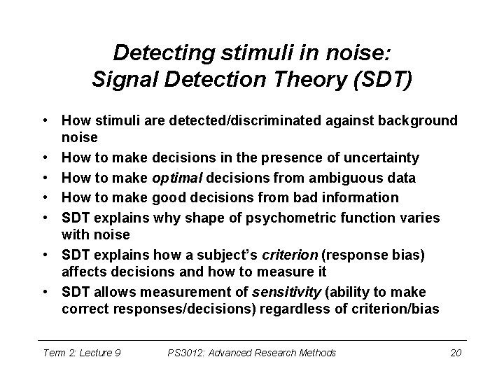 Detecting stimuli in noise: Signal Detection Theory (SDT) • How stimuli are detected/discriminated against