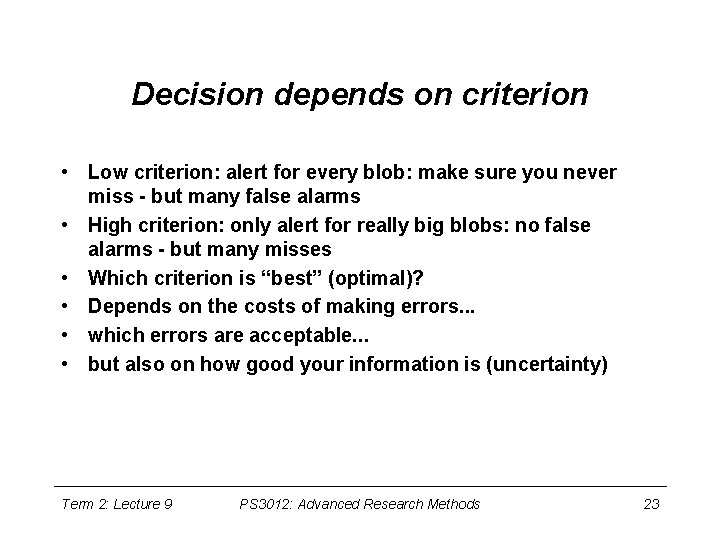 Decision depends on criterion • Low criterion: alert for every blob: make sure you