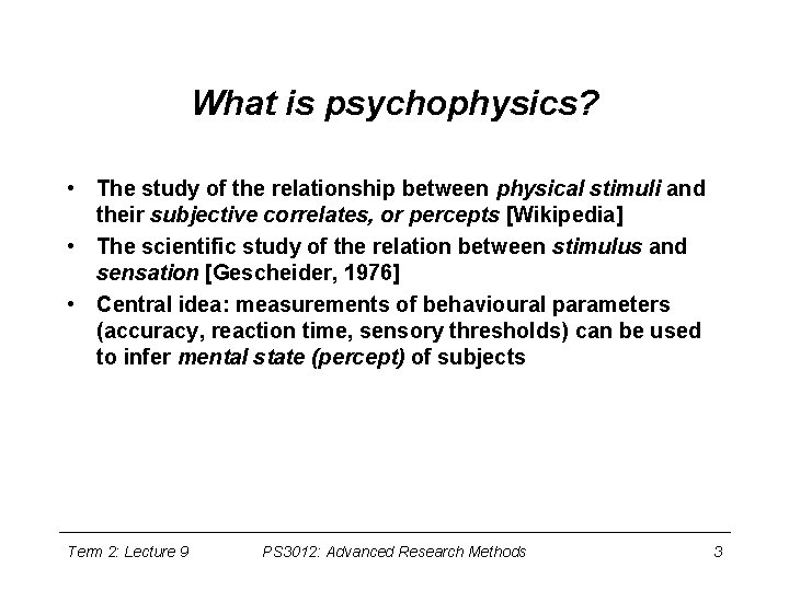 What is psychophysics? • The study of the relationship between physical stimuli and their