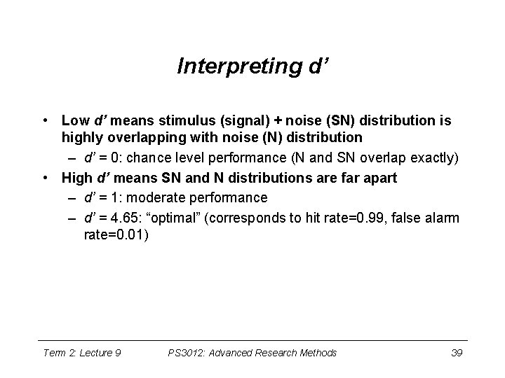 Interpreting d’ • Low d’ means stimulus (signal) + noise (SN) distribution is highly
