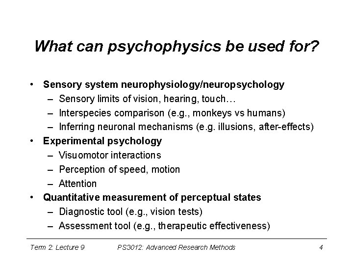 What can psychophysics be used for? • Sensory system neurophysiology/neuropsychology – Sensory limits of