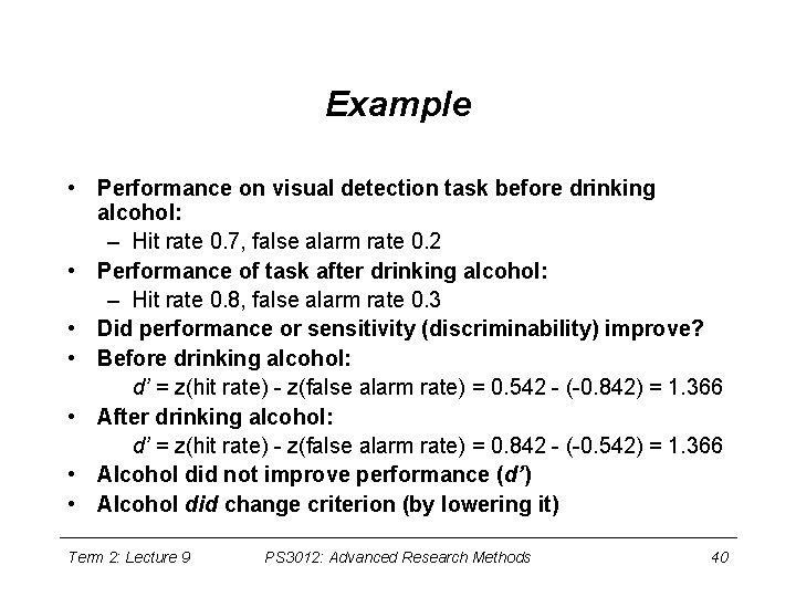 Example • Performance on visual detection task before drinking alcohol: – Hit rate 0.