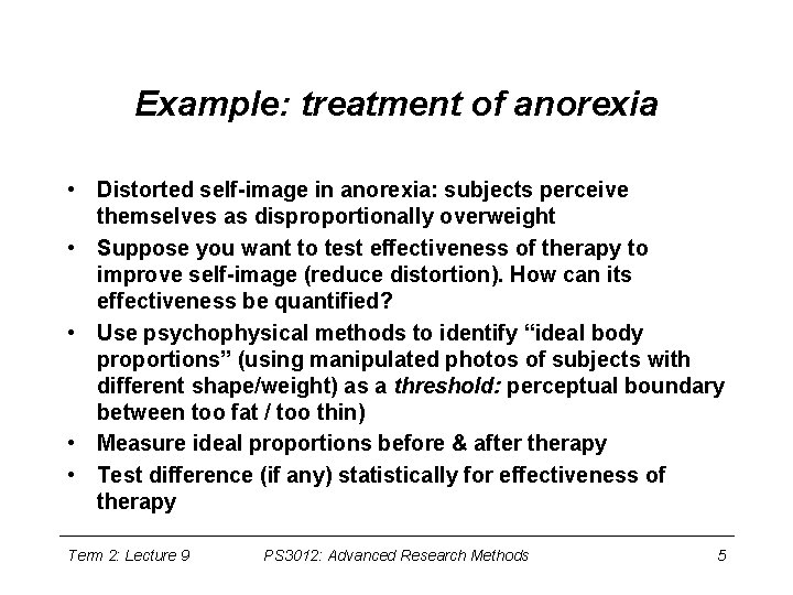 Example: treatment of anorexia • Distorted self-image in anorexia: subjects perceive themselves as disproportionally