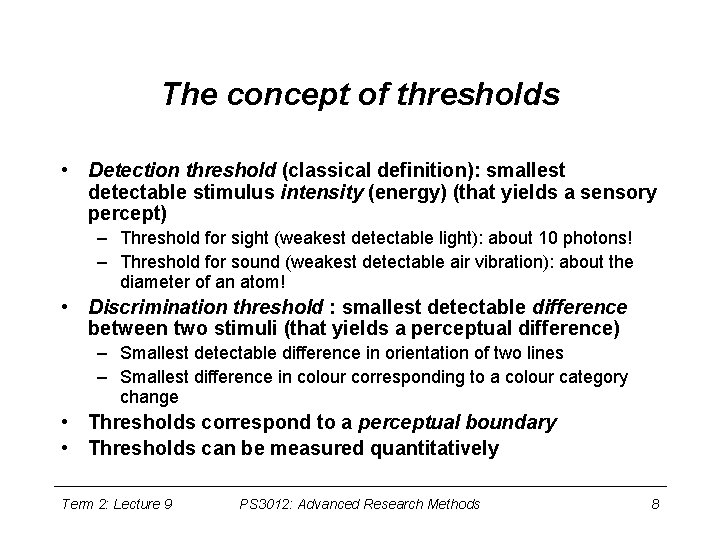 The concept of thresholds • Detection threshold (classical definition): smallest detectable stimulus intensity (energy)