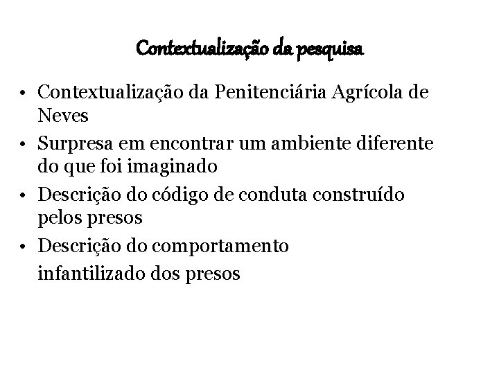 Contextualização da pesquisa • Contextualização da Penitenciária Agrícola de Neves • Surpresa em encontrar