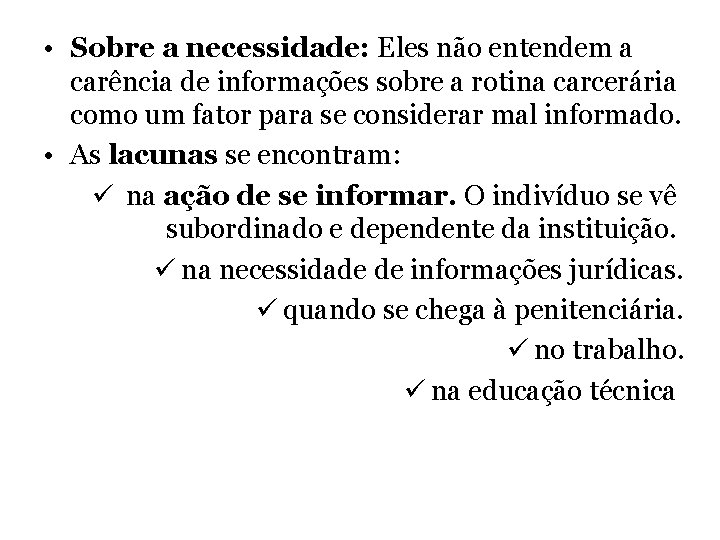  • Sobre a necessidade: Eles não entendem a carência de informações sobre a