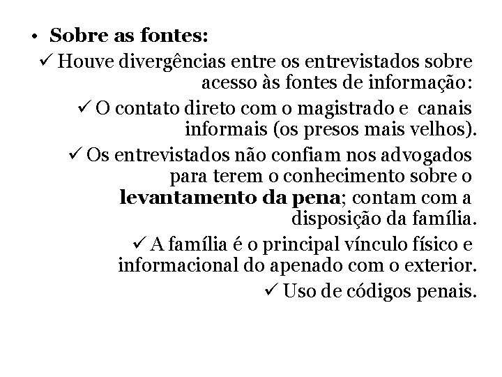  • Sobre as fontes: ü Houve divergências entre os entrevistados sobre acesso às