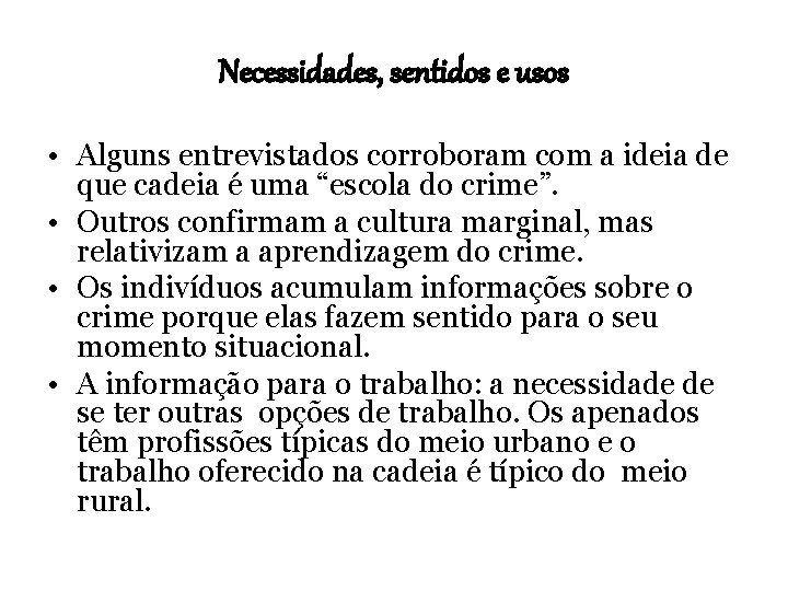 Necessidades, sentidos e usos • Alguns entrevistados corroboram com a ideia de que cadeia