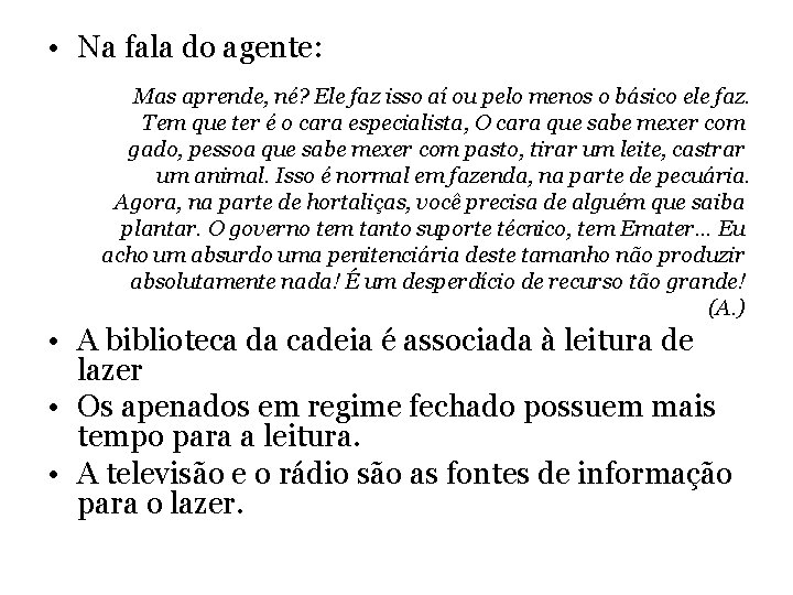 • Na fala do agente: Mas aprende, né? Ele faz isso aí ou