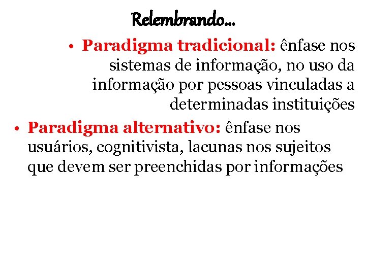 Relembrando. . . • Paradigma tradicional: ênfase nos sistemas de informação, no uso da