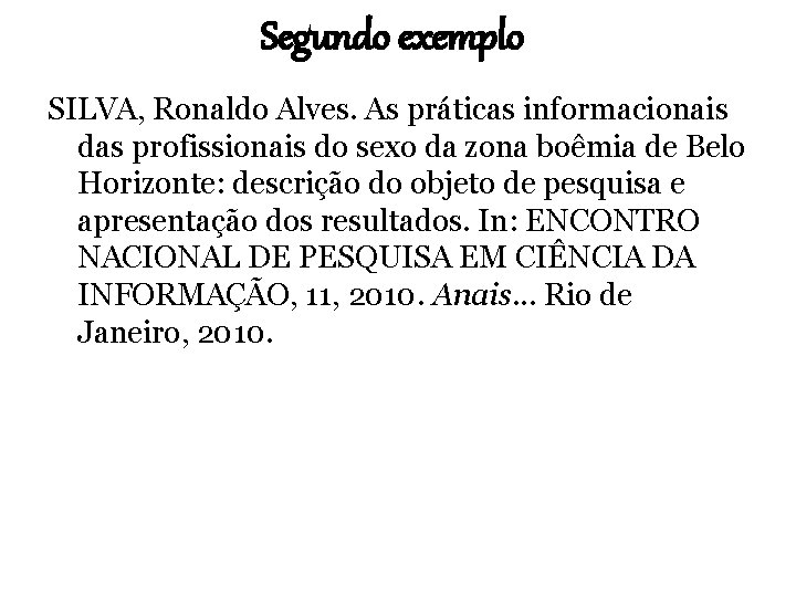 Segundo exemplo SILVA, Ronaldo Alves. As práticas informacionais das profissionais do sexo da zona