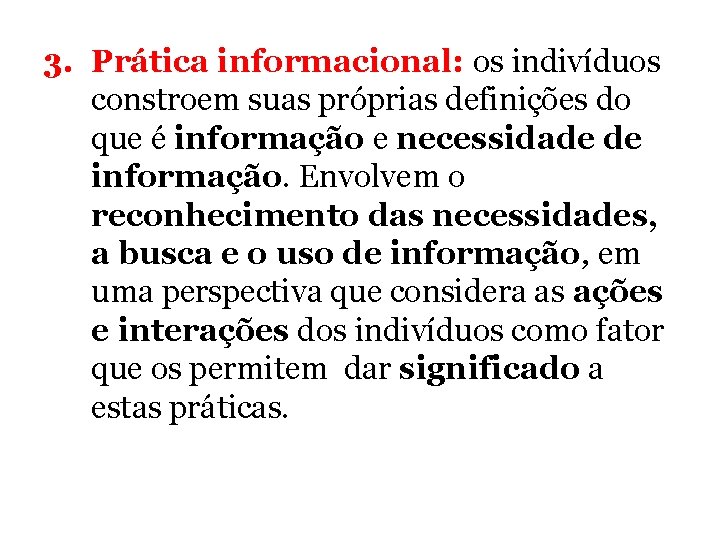 3. Prática informacional: os indivíduos constroem suas próprias definições do que é informação e