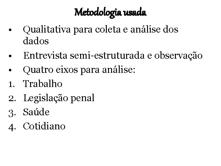 Metodologia usada • • • 1. 2. 3. 4. Qualitativa para coleta e análise