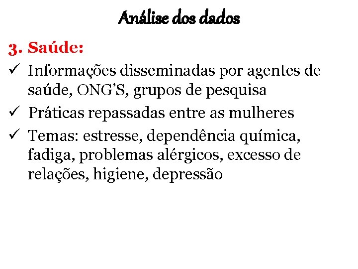 Análise dos dados 3. Saúde: ü Informações disseminadas por agentes de saúde, ONG’S, grupos