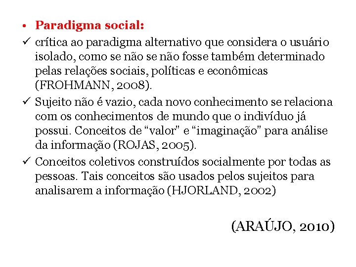  • Paradigma social: ü crítica ao paradigma alternativo que considera o usuário isolado,