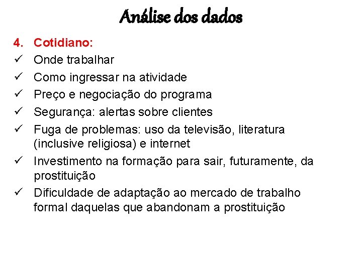 Análise dos dados 4. ü ü ü Cotidiano: Onde trabalhar Como ingressar na atividade