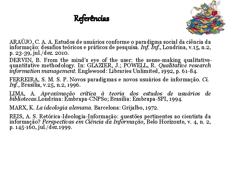 Referências ARAÚJO, C. A. A. Estudos de usuários conforme o paradigma social da ciência