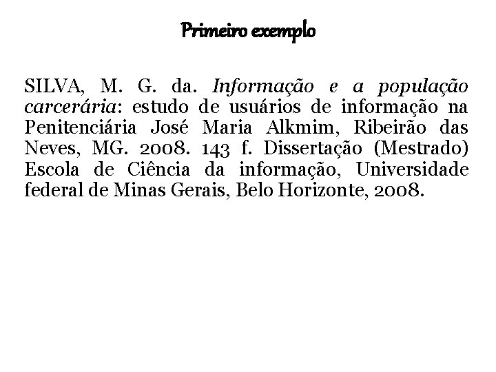 Primeiro exemplo SILVA, M. G. da. Informação e a população carcerária: estudo de usuários