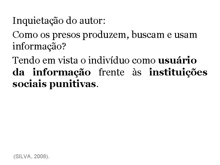 Inquietação do autor: Como os presos produzem, buscam e usam informação? Tendo em vista