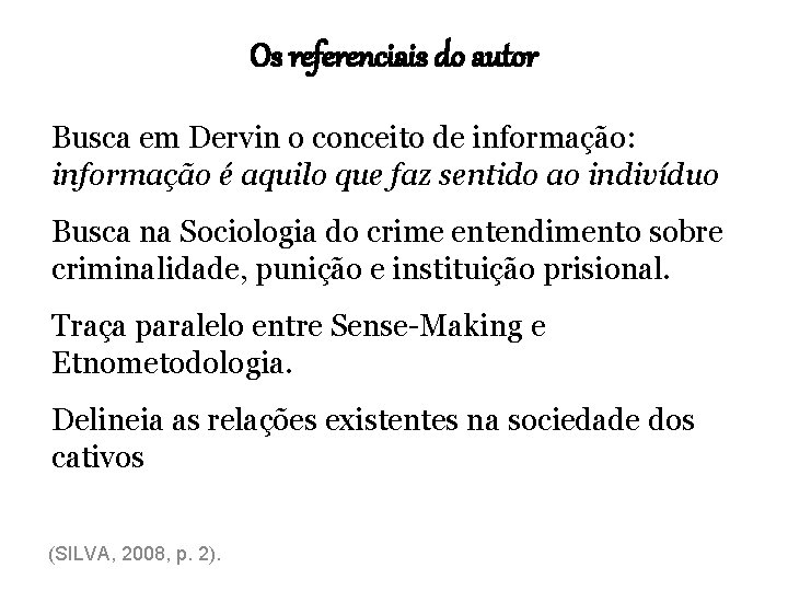 Os referenciais do autor Busca em Dervin o conceito de informação: informação é aquilo