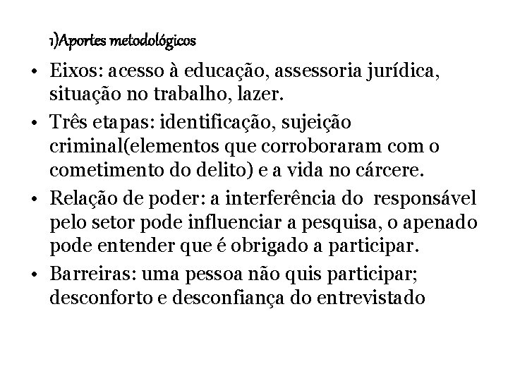 1)Aportes metodológicos • Eixos: acesso à educação, assessoria jurídica, situação no trabalho, lazer. •
