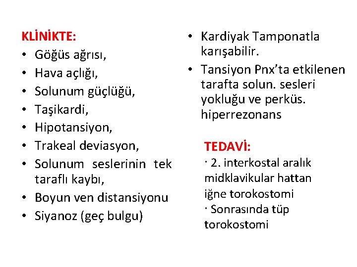 KLİNİKTE: • Göğüs ağrısı, • Hava açlığı, • Solunum güçlüğü, • Taşikardi, • Hipotansiyon,