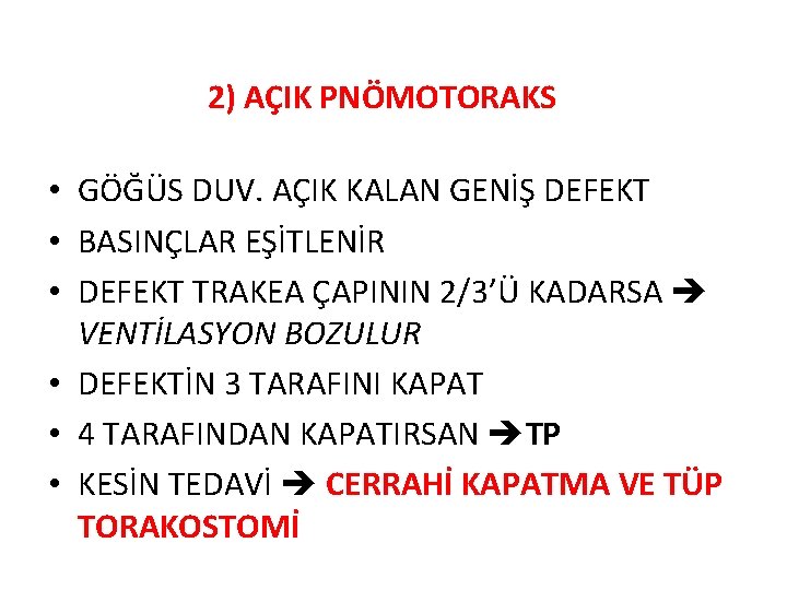 2) AÇIK PNÖMOTORAKS • GÖĞÜS DUV. AÇIK KALAN GENİŞ DEFEKT • BASINÇLAR EŞİTLENİR •
