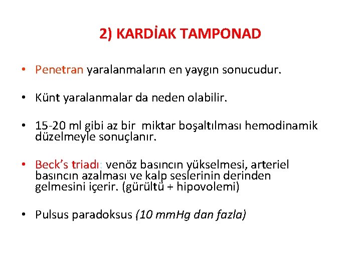 2) KARDİAK TAMPONAD • Penetran yaralanmaların en yaygın sonucudur. • Künt yaralanmalar da neden