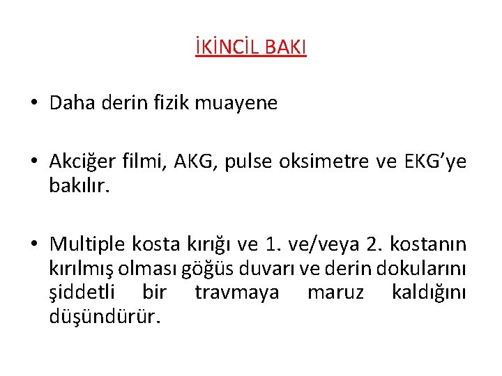 İKİNCİL BAKI • Daha derin fizik muayene • Akciğer filmi, AKG, pulse oksimetre ve