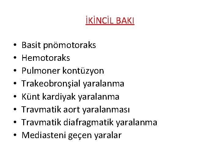 İKİNCİL BAKI • • Basit pnömotoraks Hemotoraks Pulmoner kontüzyon Trakeobronşial yaralanma Künt kardiyak yaralanma