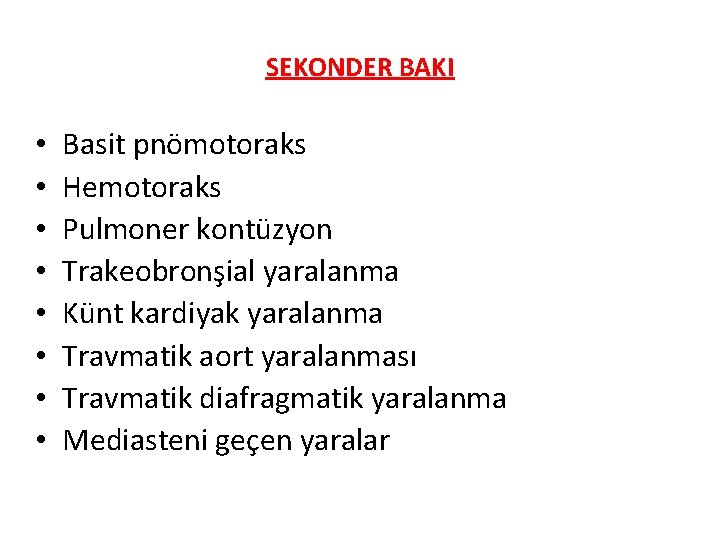 SEKONDER BAKI • • Basit pnömotoraks Hemotoraks Pulmoner kontüzyon Trakeobronşial yaralanma Künt kardiyak yaralanma