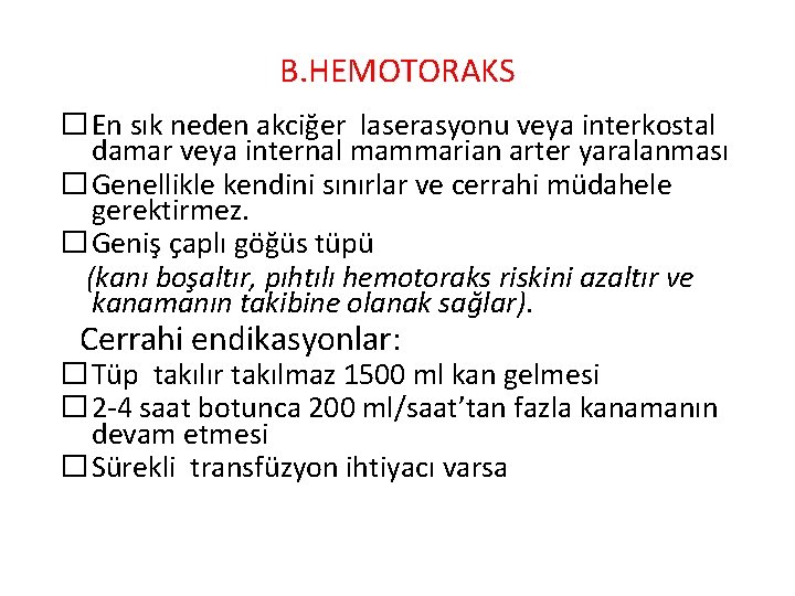 B. HEMOTORAKS � En sık neden akciğer laserasyonu veya interkostal damar veya internal mammarian