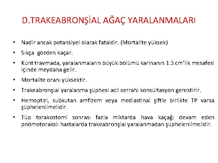 D. TRAKEABRONŞİAL AĞAÇ YARALANMALARI • Nadir ancak potansiyel olarak fataldir. (Mortalite yüksek) • Sıkça