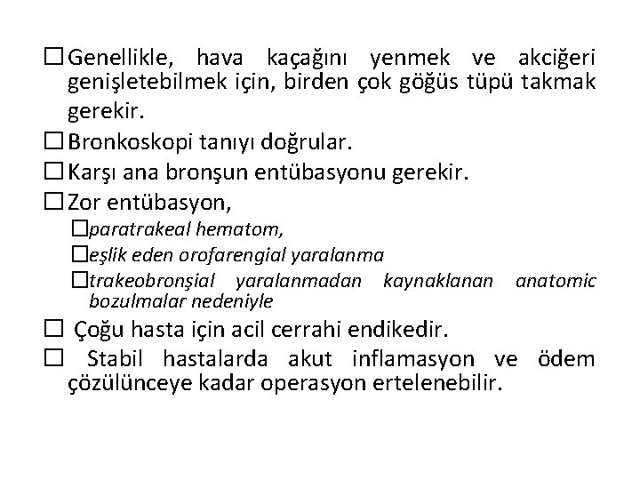 � Genellikle, hava kaçağını yenmek ve akciğeri genişletebilmek için, birden çok göğüs tüpü takmak