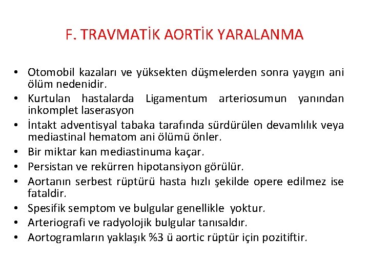 F. TRAVMATİK AORTİK YARALANMA • Otomobil kazaları ve yüksekten düşmelerden sonra yaygın ani ölüm