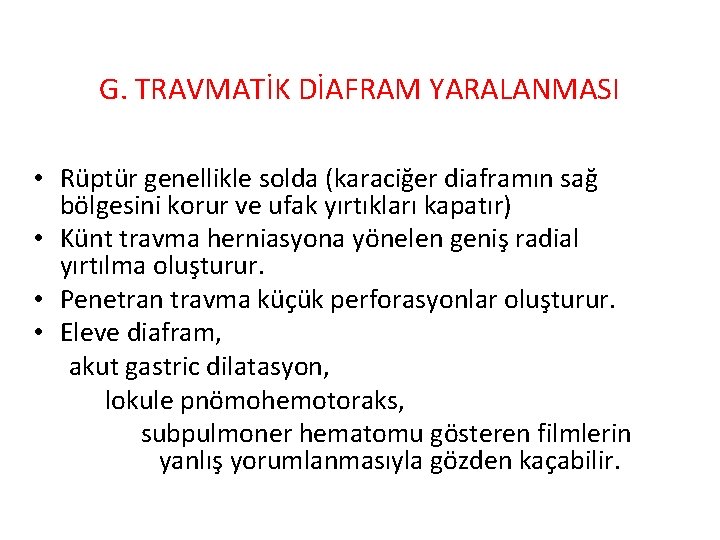 G. TRAVMATİK DİAFRAM YARALANMASI • Rüptür genellikle solda (karaciğer diaframın sağ bölgesini korur ve