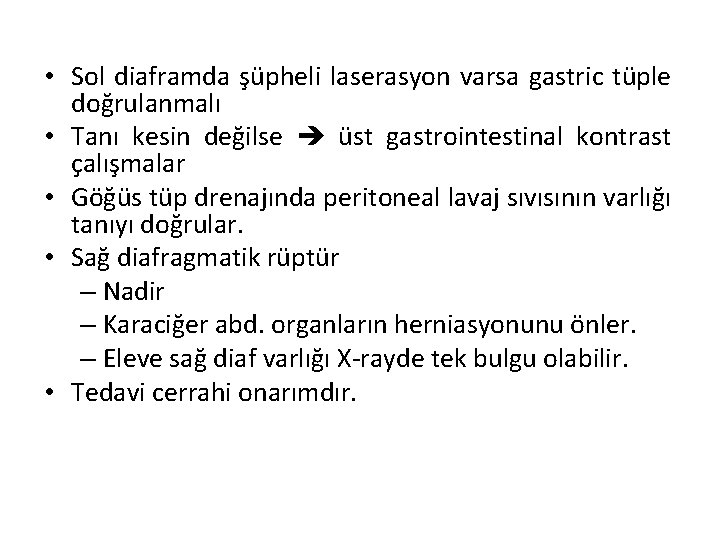  • Sol diaframda şüpheli laserasyon varsa gastric tüple doğrulanmalı • Tanı kesin değilse