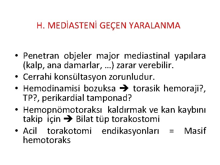 H. MEDİASTENİ GEÇEN YARALANMA • Penetran objeler major mediastinal yapılara (kalp, ana damarlar, …)