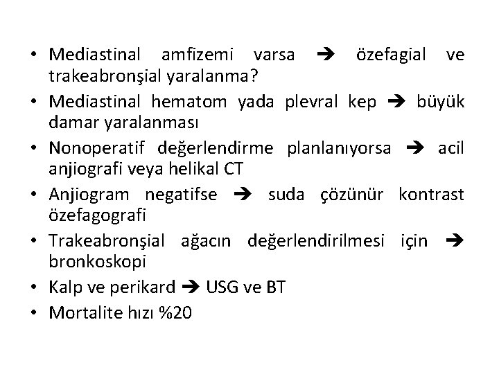  • Mediastinal amfizemi varsa özefagial ve trakeabronşial yaralanma? • Mediastinal hematom yada plevral