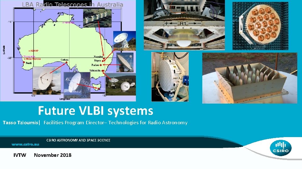 Future VLBI systems Tasso Tzioumis| Facilities Program Director– Technologies for Radio Astronomy CSIRO ASTRONOMY