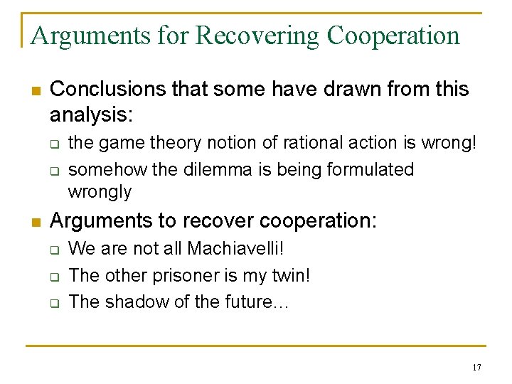 Arguments for Recovering Cooperation n Conclusions that some have drawn from this analysis: q