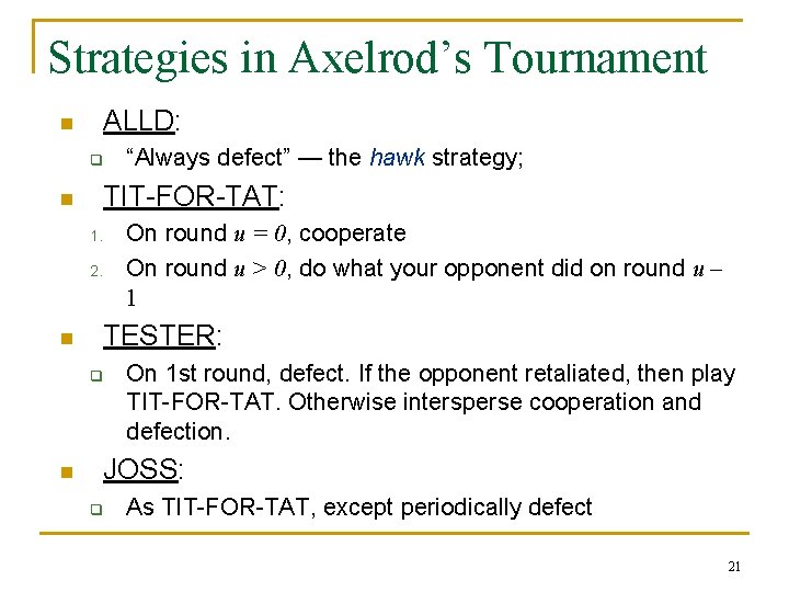 Strategies in Axelrod’s Tournament ALLD: n q TIT-FOR-TAT: n On round u = 0,
