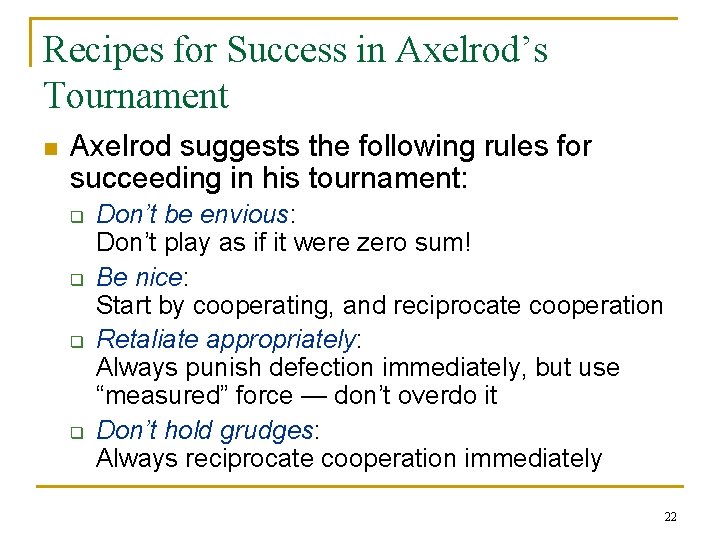 Recipes for Success in Axelrod’s Tournament n Axelrod suggests the following rules for succeeding