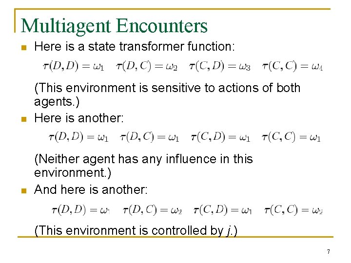 Multiagent Encounters n Here is a state transformer function: n (This environment is sensitive