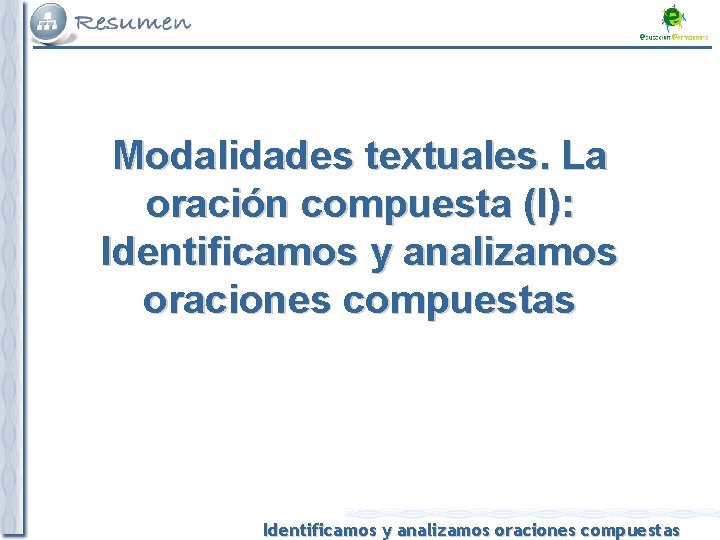 Modalidades textuales. La oración compuesta (I): Identificamos y analizamos oraciones compuestas 