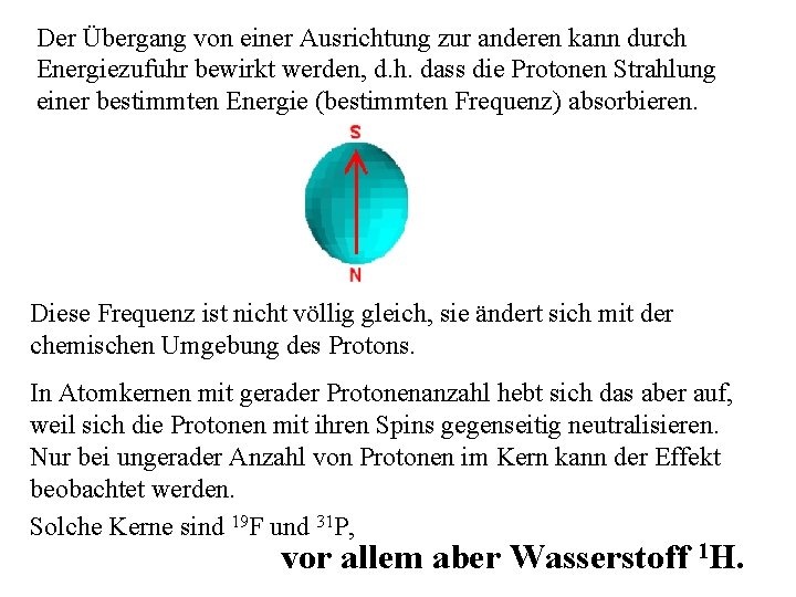 Der Übergang von einer Ausrichtung zur anderen kann durch Energiezufuhr bewirkt werden, d. h.