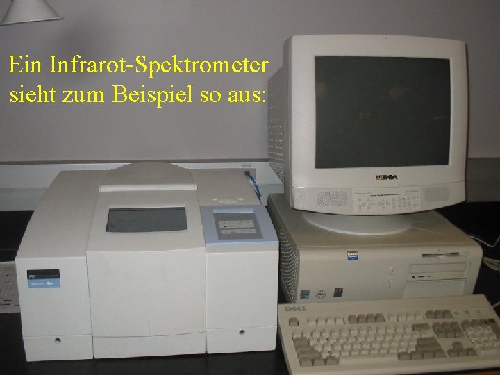 Ein Infrarot-Spektrometer sieht zum Beispiel so aus: 